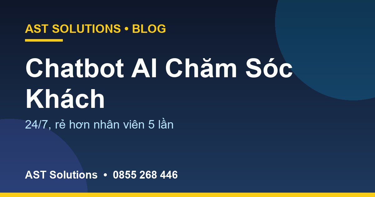 Chatbot AI Chăm Sóc Khách Hàng Tại Cà Mau: Rẻ Hơn Thuê Nhân Viên, Hoạt Động 24/7