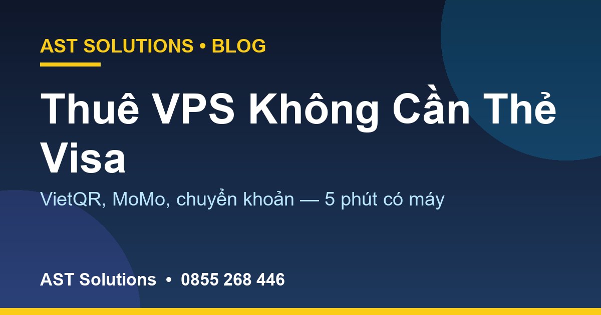 Thuê VPS Không Cần Thẻ Visa: Thanh Toán VietQR, MoMo, Chuyển Khoản