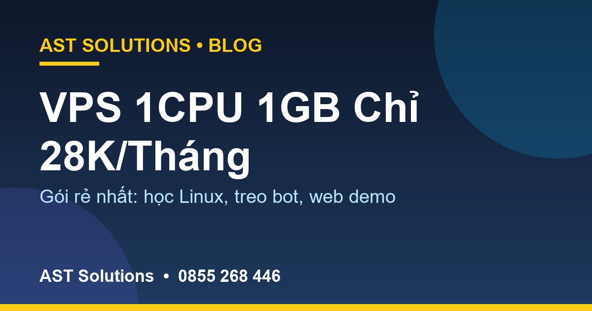 VPS 1CPU 1GB Chỉ 28K/Tháng: Gói Rẻ Nhất Làm Được Những Gì?